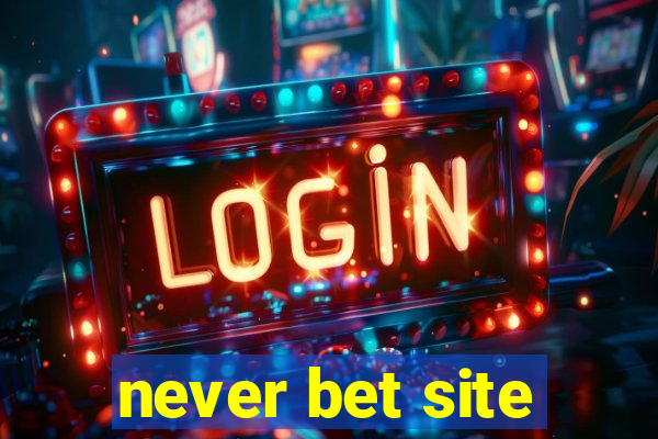 never bet site